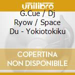 G.Cue / Dj Ryow / Space Du - Yokiotokiku cd