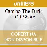 Camino The Funk - Off Shore cd