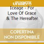 Iceage - For Love Of Grace & The Hereafter cd