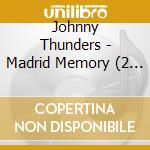 Johnny Thunders - Madrid Memory (2 Cd) cd