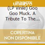 (LP Vinile) Goo Goo Muck. A Tribute To The Cramps / Various vinile