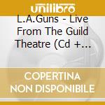 L.A.Guns - Live From The Guild Theatre (Cd + Dvd) cd