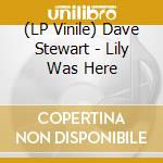 (LP Vinile) Dave Stewart - Lily Was Here vinile