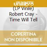 (LP Vinile) Robert Cray - Time Will Tell vinile
