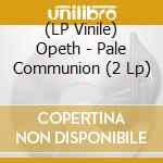 (LP Vinile) Opeth - Pale Communion (2 Lp) vinile