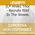 (LP Vinile) Thor - Recruits Wild In The Streets vinile