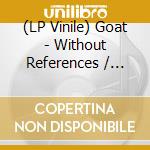 (LP Vinile) Goat - Without References / Cindy Van Acker vinile