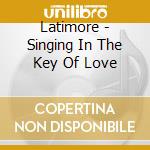 Latimore - Singing In The Key Of Love cd