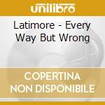 Latimore - Every Way But Wrong cd