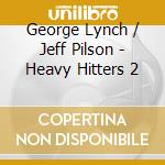 George Lynch / Jeff Pilson - Heavy Hitters 2 cd