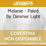 Melanie - Paled By Dimmer Light cd