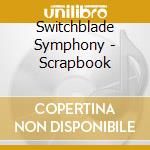 Switchblade Symphony - Scrapbook cd