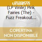 (LP Vinile) Pink Fairies (The) - Fuzz Freakout 1970-1971 vinile