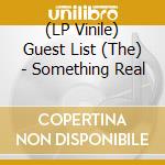 (LP Vinile) Guest List (The) - Something Real vinile