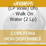 (LP Vinile) Ufo - Walk On Water (2 Lp) vinile