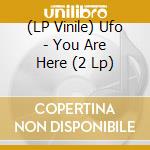 (LP Vinile) Ufo - You Are Here (2 Lp) vinile