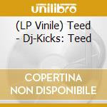 (LP Vinile) Teed - Dj-Kicks: Teed vinile