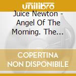 Juice Newton - Angel Of The Morning. The Very Best Of cd