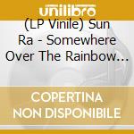 (LP Vinile) Sun Ra - Somewhere Over The Rainbow (3 Lp) vinile