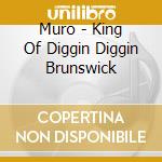 Muro - King Of Diggin Diggin Brunswick cd