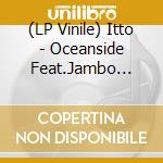 (LP Vinile) Itto - Oceanside Feat.Jambo Lacquer/Biorai vinile