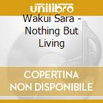 Wakui Sara - Nothing But Living cd