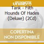 Tank - Filth Hounds Of Hades (Deluxe) (2Cd) cd