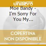 Moe Bandy - I'm Sorry For You My Friend/Cowboys Ain't Supposed To Cry/Soft Lights (2Cd) cd