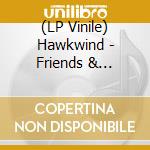 (LP Vinile) Hawkwind - Friends & Relations (2Lp) vinile