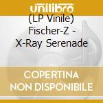(LP Vinile) Fischer-Z - X-Ray Serenade vinile