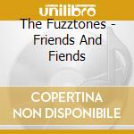 The Fuzztones - Friends And Fiends cd