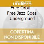 Free Orbit - Free Jazz Goes Underground cd