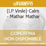 (LP Vinile) Calm - Mathar Mathar vinile