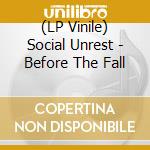 (LP Vinile) Social Unrest - Before The Fall vinile