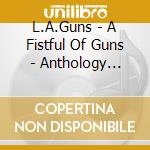 L.A.Guns - A Fistful Of Guns - Anthology 1985-2012 cd