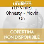 (LP Vinile) Ohnesty - Movin On vinile