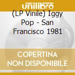 (LP Vinile) Iggy Pop - San Francisco 1981 vinile