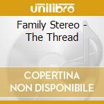 Family Stereo - The Thread cd