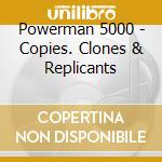 Powerman 5000 - Copies. Clones & Replicants cd