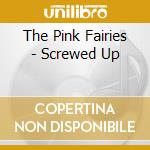 The Pink Fairies - Screwed Up cd
