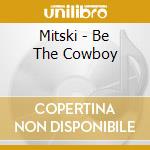 Mitski - Be The Cowboy cd