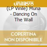 (LP Vinile) Muna - Dancing On The Wall vinile