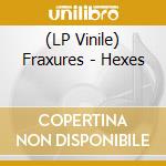 (LP Vinile) Fraxures - Hexes vinile