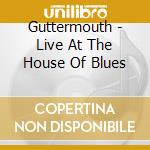 Guttermouth - Live At The House Of Blues cd