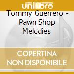 Tommy Guerrero - Pawn Shop Melodies cd