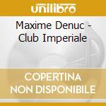 Maxime Denuc - Club Imperiale cd
