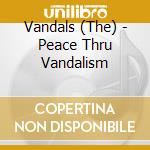 Vandals (The) - Peace Thru Vandalism cd