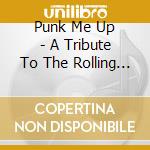 Punk Me Up - A Tribute To The Rolling Stones / Various cd