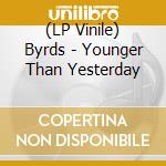 (LP Vinile) Byrds - Younger Than Yesterday vinile