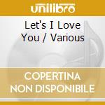 Let's I Love You / Various cd